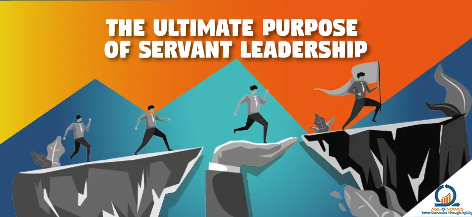 The Ultimate Purpose of Servant Leadership