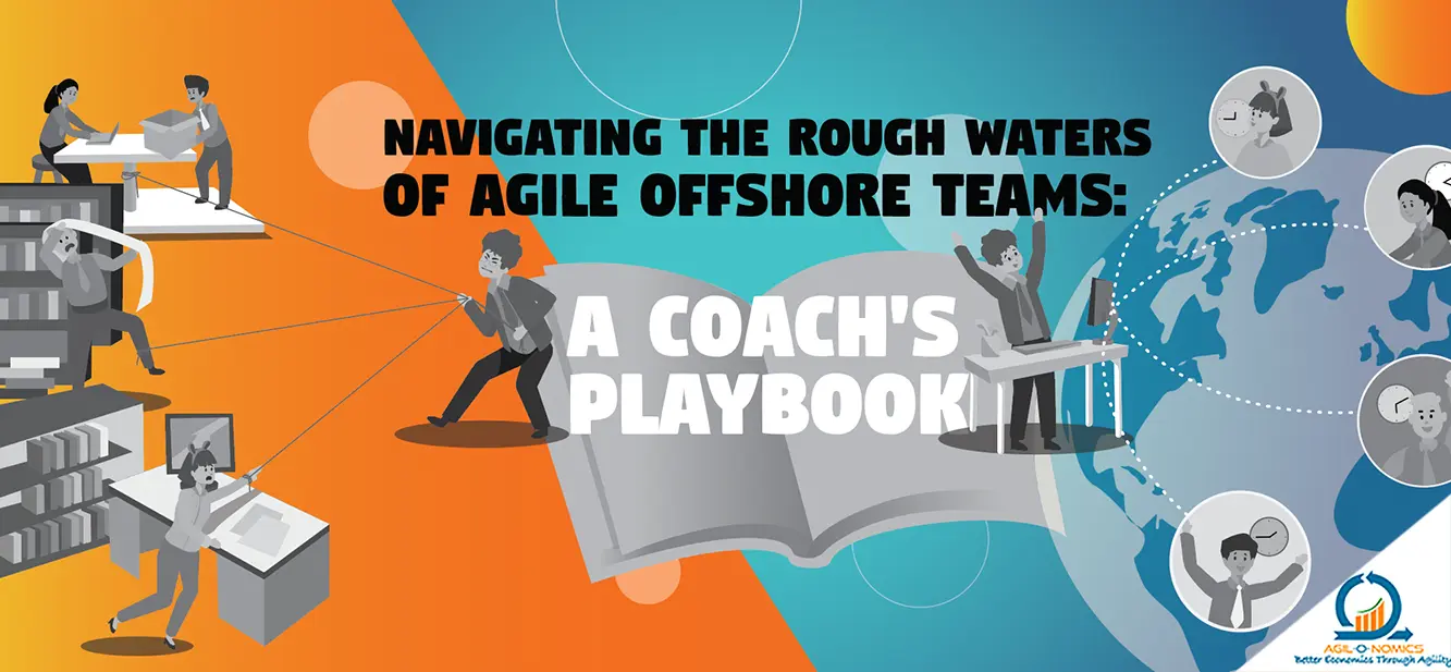 Navigating the Rough Waters of Agile Offshore Teams: A Coach’s Playbook