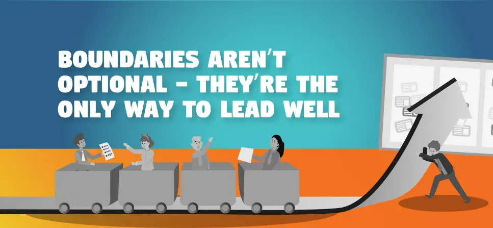 Boundaries Aren’t Optional — They’re the Only Way to Lead Well